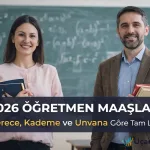 2026 Öğretmen Maaşları: Derece, Kademe ve Unvana Göre Tam Liste